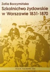 Okładka książki Szkolnictwo żydowskie w Warszawie 1831-1870 Zofia Borzymińska
