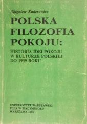 Okładka książki Polska filozofia pokoju: Historia idei pokoju w kulturze polskiej do 1939 roku Zbigniew Kuderowicz