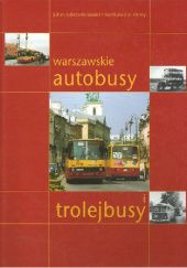 Okładka książki Warszawskie autobusy i trolejbusy Julian Dąbrowski, Daniel Nalazek, Marcin Stiasny