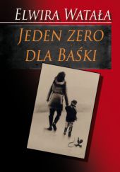 Okładka książki Jeden zero dla Baśki Elwira Watała