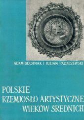 Okładka książki Polskie rzemiosło artystyczne wieków średnich Adam Bochnak, Julian Pagaczewski