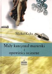 Okładka książki Mały kancjonał mazurski i opowieści ucieszne Michał Kajka
