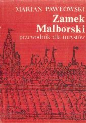 Okładka książki Zamek Malborski: Przewodnik dla turystów Marian Pawłowski