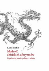 Okładka książki Mądrość chińskich aforyzmów : o państwie, prawie, polityce i władzy Kamil Zeidler