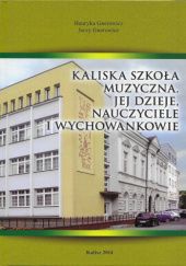 Okładka książki Kaliska Szkoła Muzyczna. Jej dzieje, nauczyciele i wychowankowie Henryka Gnerowicz, Jerzy Gnerowicz