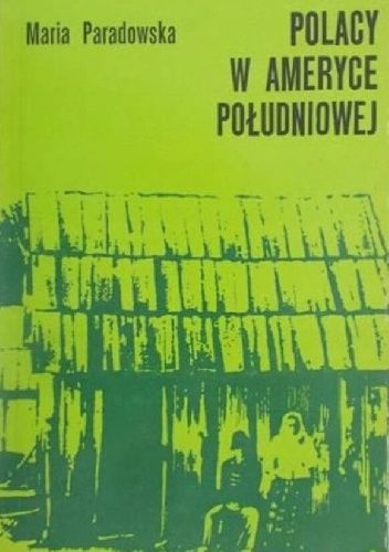 Polacy W Ameryce Południowej Maria Paradowska Książka W