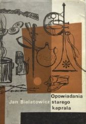 Okładka książki Opowiadania starego kaprala Jan Bielatowicz