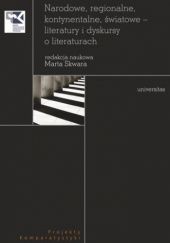 Okładka książki Narodowe, regionalne, kontynentalne, światowe - literatury i dyskursy o literaturach Marta Skwara