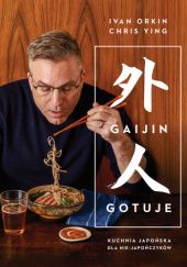 Okładka książki Gaijin gotuje Kuchnia japońska dla nie-Japończyków Ivan Orkin, Chris Ying