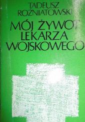 Okładka książki Mój żywot lekarza wojskowego 1934-1973 Tadeusz Rożniatowski