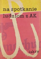 Okładka książki Na spotkanie ludziom z AK Karol Małcużyński