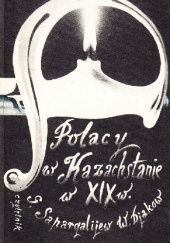 Okładka książki Polacy w Kazachstanie w XIX w. Władimir Djakow, Gajrat Sapargalijew