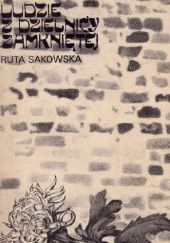 Okładka książki Ludzie z dzielnicy zamkniętej: Żydzi w Warszawie w okresie hitlerowskiej okupacji Ruta Sakowska