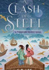 Okładka książki A Clash of Steel: A Treasure Island Remix C.B. Lee