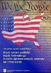 Okładka książki Stany wobec polityki rządu federalnego Stanów Zjednoczonych Ameryki lat 1798-1830 Jolanta Alina Daszyńska