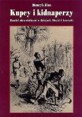 Okładka książki Kupcy i kidnaperzy: Handel niewolnikami w dziejach Afryki i Ameryki Henryk Zins