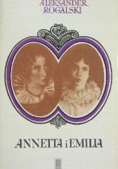 Okładka książki Annetta i Emilia: Biografia Annetty von Droste-Hulshoff (1797-1848) i Emilii Dickinson (1830-1886) Aleksander Rogalski