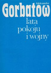 Okładka książki Lata pokoju i wojny Aleksander Gorbatow