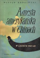 Okładka książki Agresja amerykańska w Chinach w latach 1945-49 Witold Rodziński