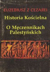Okładka książki Historia kościelna; O Męczennikach Palestyńskich Euzebiusz z Cezarei