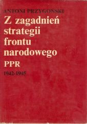 Okładka książki Z zagadnień strategii frontu narodowego PPR 1942-1945 Antoni Przygoński