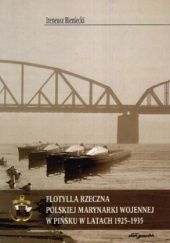 Okładka książki Flotylla rzeczna Polskiej Marynarki Wojennej w Pińsku w latach 1925-1935 Ireneusz Bieniecki