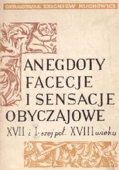 Okładka książki Anegdoty, facecje i sensacje obyczajowe XVII i I-szej poł. XVIII wieku Zbigniew Kuchowicz