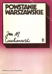 Okładka książki Powstanie Warszawskie: Zarys podłoża politycznego i dyplomatycznego Jan Mieczysław Ciechanowski