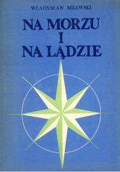 Okładka książki Na morzu i na lądzie Władysław Milewski