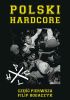 Okładka książki Polski hardcore. Część pierwsza Filip Bogaczyk