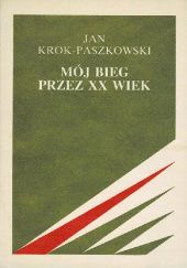Okładka książki Mój bieg przez XX wiek Jan Krok-Paszkowski