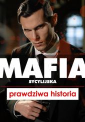 Okładka książki Mafia sycylijska. Prawdziwa historia Anna Płotkowska