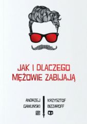 Okładka książki Jak i dlaczego mężowie zabijają Krzysztof Bizzaroff, Andrzej Gawliński