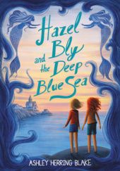 Okładka książki Hazel Bly and the Deep Blue Sea Ashley Herring Blake