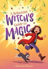 Okładka książki A Reluctant Witchs Guide to Magic Shivaun Plozza