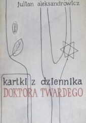 Okładka książki Kartki z dziennika doktora Twardego Julian Aleksandrowicz