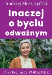Okładka książki Inaczej o byciu odważnym Andrzej Moszczyński