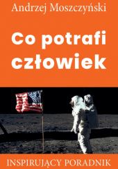 Okładka książki Co potrafi człowiek Andrzej Moszczyński