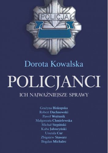 Okładka książki Policjanci. Ich najważniejsze sprawy Dorota Kowalska
