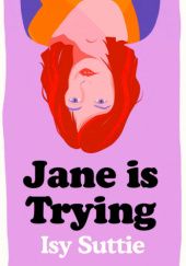 Okładka książki Jane Is Trying Isy Suttie