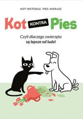 Okładka książki Kot kontra Pies. Czyli dlaczego zwierzęta są lepsze od ludzi Pies Nierusz, Kot Nieteraz, Maciej Zaręba