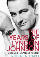 Okładka książki The Years of Lyndon Johnson: Means of Ascent Robert A. Caro