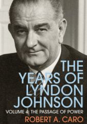 Okładka książki The Years of Lyndon Johnson: The Passage of Power Robert A. Caro