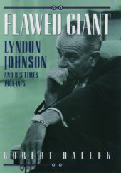 Okładka książki Flawed Giant: Lyndon Johnson and His Times, 1961-1973 Robert Dallek