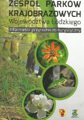 Zespół Parków Krajobrazowych Województwa Łódzkiego. Informator przyrodniczo-turystyczny