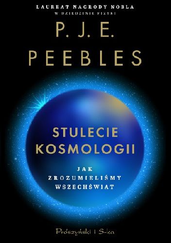 Okładka książki Stulecie kosmologii. Jak zrozumieliśmy Wszechświat P.J.E. Peebles