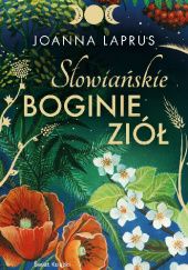 Okładka książki Słowiańskie Boginie Ziół Joanna Laprus-Mikulska