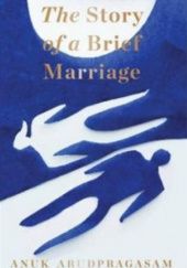 Okładka książki The Story of a Brief Marriage Anuk Arudpragasam