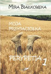 Okładka książki "Moja przyjaciółka Perypetia" 1 Mira Białkowska