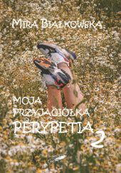Okładka książki "Moja przyjaciółka Perypetia" 2 Mira Białkowska